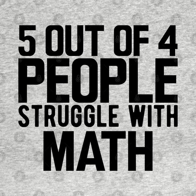 Math - 5 our of 4 people struggle with math by KC Happy Shop